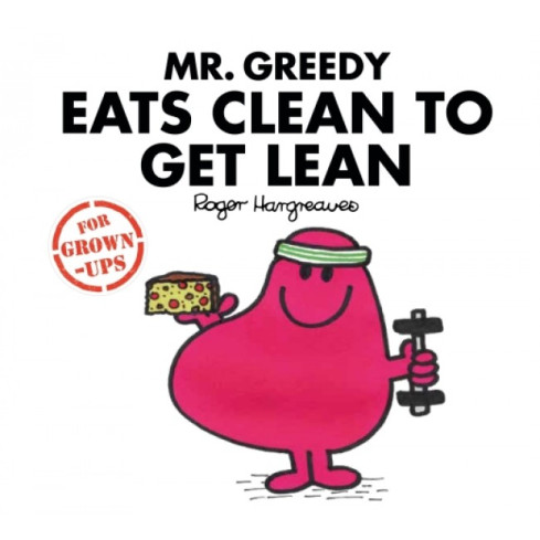 Mr Greedy Eats Clean to Get Lean (For Grown Ups) Book